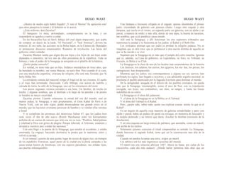 HUGO WAST HUGO WAST
-¡Dentro de medio siglo habrá llegado! ¡Y será el Mesías! Su agitación esta!
que otros pasajeros lo notan y el boletero se le acerca.
-¿Está enfermo, don Zacarías?
El banquero 1o mira, atolondrado, completamente en la luna, y sin
responderle se agacha y vuelve a soñar.
En las bocacalles hay un farol, debajo del cual algún impaciente, que acaba
de comprar un diario de la tarde, "El Nacional", o "Sud América", devora las
noticias. El oro sube, las acciones en la Bolsa bajan, en la Cámara de Diputados
se pronunciar discursos amenazantes. Rumores de revolución. Las horas del
gobierno están contadas.
Zacarías Blumen sueña que algún día sus hijos o los hijos de sus hijos serán
diputados o ministros; tal vez uno de ellos presidente de la república. Toda su
fortuna y todo el poder de la Sinagoga se arrojarán en el platillo de la balanza.
¿Quién podrá vencerlo?
En verdad, no tiene más que un hijo, linfático muchachito de trece años, que
ha heredado su nombre, sus venas blancas, su nariz fina. Pero cuando él se case,
con una muchacha argentina, cristiana de religión, ella será más fecunda que 'la
bella Milka Mir.
La estridente cometa del mayoral rompe el frágil tul de sus visiones. El sueño
y el viaje han terminado. Desciende. Calle lóbrega, con aceras de ladrillo y
calzada de tierra, la calle de la Sinagoga, casi en los extramuros del oeste.
Los pocos zaguanes vecinos cerrados a esa hora. Un farolito, de trecho en
trecho, y algunas sombras, que se deslizan a lo largo de las paredes y de pronto
se hunden en mayor oscuridad.
Zacarías piensa: Cuando solamente la mitad del oro del mundo, esté en
manos judías, la Sinagoga, o más propiamente, el Gran Kahal de París o de
Nueva York, con un solo signo, podrá desencadenar tan grande crisis en el
mundo, que las naciones cristianas perezcan de hambre y se vendan ellas mismas
a Israel
Y se cumplirán las promesas del misterioso Salmo 47, que los judíos leen
siete veces el día de año nuevo (Rosch Haschama) entre los horripilantes
aullidos de un cuerno de carnero que sólo esa vez se toca: "Pueblos, batid palmas
y celebrad a Dios con gritos de alegría. Porque Jehovah, el Altísimo, someterá y
arrojará a vuestros pies a todas las naciones."
Con esto llegó a la puerta de la Sinagoga, que miraba al occidente, y estaba
entornada. La empujó, haciendo deslizarse la piedra que la mantenía, entró y
volvió a cerrada.
Es el vetusto' caserón de una quinta, lugar de recreo de algún rico, en tiempos
de los españoles. Entonces, aquel punto de la ciudad era la plena campaña y las
casas tenían humos de fortalezas, con sus espesos paredones, sus sólidas rejas,
sus puertas infranqueables.
Una lámpara a kerosene colgada en el zaguán, apenas alumbraba el primer
patio, circundado de galerías con gruesos rilares. Luego otro zaguán y otra
lámpara, que oscila en el viento; un segundo patio sin galerías, con un aljibe y un
parral, a manera de toldo; y más allá, detrás de una tapia, la huerta de naranjos,
tan sombría, que ya al atardecer causa miedo.
Allí está la Sinagoga; y allí funcionan los dos supremos tribunales que
mantienen la unidad y la fisonomía de los judíos: el Kahal y el Beth-Din.
Los cristianos piensan que ser judío es profear la religión judaica. No se
imaginan que es otra cosa: que es pertenecer a una nación distinta de aquella en
que se ha nacido o se vive.
Suponen que la Sinagoga no es más que el templo del culto israelita. Ignoran
que es, además, su Casa de gobierno, su Legislatura, su Foro, su Tribunal, su
Escuela, su Bolsa y su Club.
La Sinagoga es la clase de uno de los hechos más sorprendentes de la historia.
Los fenicios, los caldeos, los asirios, los egipcios, los me· das, los persas, los
cartagineses, han desaparecido.
Mientras que los judíos, sus contemporáneos y alguna vez sus siervos, han
perforado los siglos, han llegado a nosotros, y con admirable orgullo nacional, se
proclama el pueblo anunciado por la Sagrada Escritura para dominar el mundo.
De la antigüedad, anegada en el diluvio de los pueblos cristianos, no queda
más que la Sinagoga, insumergible, como el arca de Noé, con su tripulación
escogida, sus leyes, sus costumbres, sus ritos, su sangre, y hasta las líneas
indelebles de su rostro.
La Sinagoga es el alma del judaísmo.
Y el alma de la Sinagoga no es la Biblia, es el Talmud.
Y el alma del Talmud es el Kahal.
Pero, ¿quién sabe, sobre todo, quién osa explicar exacta· mente lo que es el
Kahal?
En un ángulo de aquella vieja mansión de galerías enladrilladas y patio con
aljibe y parral, había un pedazo de pared sin revoque, en memoria de Jerusalén y
su templo destruido y un letrero que decía: Zescher la shorban (recuerdo de la
desolación).
Y en otra esquina un largo tronco de palmera, que asomaba, como un mástil,
por arriba de los techos.
Solamente quienes conocían el ritual comprendían su sentido. La Sinagoga,
donde funciona el sagrado Kahal, tiene que ser la construcción más alta de la
ciudad.
Cuando no pueden levantar una torre, erigen un mástil.
Los rabinos son los más ingeniosos casuistas del mundo.
El mástil era una solución allá por 1887. Ahora no basta, por culpa de los
rascacielos, cada día más audaces. ¿Dónde hallar palmeras más altas que un
 