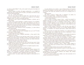 HUGO WAST HUGO WAST
va a decir tu pobre Milka? Y ella ¿no ha venido? ¿Por qué no has traído a la
hermosa Milka?
Zacarías maldijo su estrella, dió algunas explicaciones, y se escabulló de
aquella mujer que lo tuteaba como a un criado.-¿Tan amigo es de Sarah Zyto que
lo trata con tanta familiaridad?
-Sí… no... , es decir, entre nosotros.
Huyó de nuevo, para no contar que Sarah Zyto, veinte años atrás, fué la
mujer de su hermano David. Y se perdió en el tumulto de los invitados,
saludando a todos, y sin saber en qué grupo mezclarse.
Hasta que le cortó el paso un muchachón despejado e insolente, que lo
condujo al buffet.
-Venga, vamos a tomar champagne, y a hablar de negocios. Yo soy Rogelio,
el menor de los Adalid varones. Hay, todavía una hermana de seis años. Yo
tengo quince, pero soy el que sabe más. Ellos se burlan de mí porque no quiero
trabajar. Yo les contesto que cuando se tienen cinco millones, es una imbecilidad
ponerse en peligro de perderlos, por tenéis seis.
Zacarías hizo el gesto habitual de tirarse las guedejas, y su mano indecisa
arañó la mejilla flácida.
-¿Y qué es lo que sabe usted, mi amiguito?
-¡Vivir!... Supongo que usted querrá champagne seco ¿no es así? El dulce
para las mujeres. Bueno, óigame.
Yo quiero que usted sea mi banquero…
Zacarías bebió una copa y preguntó suavemente: -¿Tiene usted la libre
disposición de sus bienes?
-Todavía no; pero cuando el viejo usted sabe, nadie es eterno y un día u otro
también a él le tocará el turno. Mi madre ya murió, y de ella tenemos, cada uno
de los hermanos, dos millones. Si el viejo no se funde, por trabajar demasiado,
heredaremos otros cinco o seis millones, cada uno.
-¡Dios del Talmud! Continúe, niño, me interesa.
-Pongamos que no sean más que cinco; que no sean más que cuatro. Cuatro
que tendré y dos que tengo son seis. ¿Puede un mozo vivir en París y en Londres
y en Viena con la renta de seis millones?
-¡Ya lo creo! ¡Más que vivir! Puede morirse si se empeña en gastar su renta.
-¿Y cuál sería la de seis millones?
-Según en qué los invirtiera. ¿Casas? ¿Campos? ¿Vacas?
-¡Ni casas, ni campos, ni vacas! ¡Dinero contante! ¡Buenas hipotecas! Mi
padre y mis hermanos son unos infelices. Echan los bofes por adelantar sus
capitales; viven comprando y vendiendo; mejorando sus estancias, edificando
sus terrenos; levantándose al alba y trabajando como negros todo el día.
Zacarías asintió. Las gentes citaban como ejemplo la laboriosidad de los
Adalid.
-La gran ambición de mi padre es que lo llamen pionneer del progreso
argentino. ¡Qué estupidez! ¡Tome otra copa! Y óigame bien. Usted es judío, y yo
soy cristiano, pero tengo más confianza en los que van a la Sinagoga, que a la
Catedral.
-Muchas gracias.
-Me refiero a negocios. Ningún judío se empobrece. En cambio, los
cristianos viven dando tumbos. - También suele ser verdad.
-Yo quiero entonces confiar mis asuntos a un banco judío
- ¿Cómo el Banco Blumen?
-Eso es. Cuando a mi padre le toque el turno… ¿usted? me entiende? no
aceptaré ni una vaca, ni un terreno, ni una hectárea de campo. Si me obligan a
aceptar, lo liquidaré en el acto, y le entregaré a usted el dinero, y usted lo
colocará en buenas hipotecas. No me ha dicho qué renta pueden dar seis
millones de pesos... ¿Otra copa? Y ahora, mi banquero y amigo, dígame por qué
esa rubia 1o trata de tú y 1o llama Zabulón...
Zacarías inventó cualquier explicación y salió del paso como pudo. El
mozalbete, en realidad, apenas le escuchó. En los salones danzaban elegantes
parejas, y él envidiaba a los mayores aquel placer, vedado todavía para un
colegial.
Zacarías aprovechó ese instante para escabullirse. Ya se había entrenado en
la alta vida social. Ya 1o habían visto en correcta indumentaria y nueva
fisonomía. En adelante lloverían las invitaciones.
-¡Ah Milka! Qe no haber sido tú tan hermosa, yo sería dueño del corazón de
Sarah Zyto. Y ella no se acordaría de llamarme Zabulón. ¡Maldito sea!
Era una historia antigua. Los viejos Zyto de Polonia, a raíz de uno de esos
frecuentes pogrom, en que los judíos son perseguidos a sangre y fuego,
emigraron a la Argentina, con su única hija, Sarah, que tenía cinco o seis años.
Mala suerte y peor salud. Murieron dejando en la miseria a Sarah, de quince
años, que no tardó en hallar amparo en casa de los mellizos Zabulón, pues se
casó con uno de ellos, David, el más juicioso y tímido y tartamudo.
Buenos y laboriosos muchachos, David y Matías. Habían llegado de
Varsovia sin más bienes que sus lustrosas levitas y dos pastelillos de felpa, a
guisa de sombreros.
Llegaron en tiempos propicios, pues no tardó en estallar la guerra.
Desde la antigüedad el judío ha preferido la guerra a la paz, porque ésta no
engendra negocios.
Cuando hay príncipes que se disputan y pueblos que se entrematan, el ojo
acostumbrado a leer los caracteres hebraicos del Talmud, sabe, también
descubrir soberbias oportunidades.
El judío no ama la guerra como soldado, sino como proveedor de los
soldados y prestamista de los gobiernos.
 