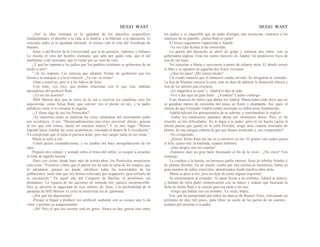 HUGO WAST HUGO WAST
-¡No! la idea cristiana es la igualdad de los derechos esspecíficos
fundamentales: el derecho a la vida, a la familia, a la libertad, a la educación. El
concepto judío es la igualdad electoral: lo mismo vale el voto del Arzobispo de
Buenos
Aires, o del Rector de la Universidad, que el de asesinos, 1adrones y rufianes.
Lo mismo el voto del hombre ilustrado, que sabe por quién vota, que el del
analfabeto o del atorrante, que lo vende por un vaso de vino.
¿Y qué les importa a los judíos que 'los pueblos cristianos se gobiernen de un
modo u otro?
":-Sí les importa. Les interesa que adopten formas de goobierno que los
lleven a la anarquía y a la revolución. ¿Te can· sa oírme?
-Oído a usted no, pero sí a los Sabios de Sión.
-Con todo, oye esto, que podrás relacionar con lo que esta, mañana
aprendimos del profesor Ram.
-¡Ya no me acuerdo!
-Mill Morton dijo que la crisis no la van a resolver los estadistas sino los
alquimistas, como Julius Ram, que convier· ten el plomo en oro, y tu padre
palideció como si le cortaran la yugular.
-¿Y dicen algo de eso los Protocolos?
,-Sí; muestran cómo se elaboran las crisis valiéndose del instrumento judío
por excelencia: el oro. "Desencadenaremos una crisis universal -dicen-; gracias
al oro que está entera, mente en nuestras manos." Y en otro lugar: "Hemos
logrado hacer estallar las crisis económicas, retirando el dinero de h circulación."
Ya comprendo que el tema te parezca árido, pero hay sangre judía en tus venas. '
Marta se echó a reír:
-Usted quiere escandalizarme, y en cambio me hace enorgullecerme de mi
raza.
Preparó otro coktail, y sentada sobre el brazo del sillón, se resignó a escuchar
el final de aquella lectura.
-Pues oye cómo, desde hace más de treinta años, los Protocolos anunciaron
esta crisis: "Vosotros s.rbéis que el patrón oro ha sido la ruina de los estados, que
lo adoptaron, porque no puede satisfacer todas las necesidades de las
poblaciones, tanto más que nos hemos esforzado por acapararlo, para retirarlo de
la circulación." En aquel año del Congreso de Basilea, el pronóstico era
prematuro. La riqueza de las naciones en moneda oro, parecía inconmovible.
Hoy se advierte la sagacidad de esos señores de .Sión, y la profundidad de la
paradoja de Mill Morton: la crisis la resolverán los al· quimistas.
-¿Por qué los alquimistas?
-Porque si llegan a producir oro artificial, acabarán con su escasez que le da
valor y permite su acaparamiento.
-¡Ah! Pero el que eso invente será un genio. Ahora no hay genios sino entre
los judíos y es imposible que un judío divulgue una invención, contraria a los
intereses de su pueeblo. ¡Julius Ram es judío!
El brioso argumento impresionó a Adalid.
-Ya veo Que Kohen te ha convertido.
La puerta del desoacho se abrió de golpe y entraron dos niños, con su
gobernanta inglesa. Eran los nietos menores de Adalid, los predilectos hijos de
una de sus hijas.
No conocían a Marta y estuvieron a punto de echarse atrás. El abuelo arrojó
el libro y se apoderó de aquellas dos flores vivientes.
-¿Qué les pasa? ¿Me tienen miedo?
Un criado anunció que el almuerzo estaba servido. Se dirigieron al comedor.
La hija de Blumen conocía la casa, mas no dejó de admirar la distinción clásica y
rica de los salones que cruzaron.
-¡Es magnífica su casa! y. Adalid le dijo al oído:
-Voy a dar aquí un gran baile... ¿Vendrás? Cuento conntigo.
Eran famosos los bailes que daban los Adalid. Marta había oído decir que no
se gastaban menos de cincuenta mil pesos en flores y champaña. Así, pues, el
runrun de que Fernando Adalid estaba arruinado no debía tener fundamento.
Adalid adivinó los pensamientos de su sobrina, y sonriénndose le explicó:
-Todos los estancieros pasamos ahora por momentos duros. Pero yo he
resuelto ya mis dificultades. No le digas a tu padre; pero en mi huerta (quizá la
última puerta que queda en la calle Florida), tengo unas cuantas toneladas de
plomo, de una antigua cañería de gas que hemos arrancado y ¿no comprendes?
-No comprendo...
-¡Zonza! Julius Ram me las va a convertir en oro. El gramo vale cuatro pesos;
el kilo, cuatro mil; la tonelada, cuaatro millones.
-¡Qué alegres son sus cuentas!
-Entonces daré un gran baile festejando el fin de la crisis... ¿No crees? Ven
conmigo.
La condujo a la huerta, un hermoso jardín interior, lleno de árboles frutales y
de plantas floridas. En un rincón, oculto por una cortina de hortensias, había un
gran montón de caños retorcidos, abandonados desde muchos años atrás.
Marta se puso a reír, pero no dejó de sentir alguna inquietud.
Se encaminaron al comedor. Al pasar frente a un teléfono, Adalid se detuvo,
y delante de ellos pidió comunicación con su banco y ordenó que buscaran la
ficha de Julius Ram y le citaran para esa tarde a las tres.
-Tengo que hablar con ese hombre. Ya verás, Marta.
Ese, que ha peregrinado por todos los bancos de Buenos Aires, solicitando un
préstamo de diez mil pesos, para librar su casita de las garras de un usurero...
acabará por arruinar a tu padre.
 