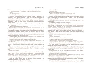 HUGO WAST HUGO WAST
el viaje!
Se sentó sin ceremonia a la derecha de doña Luisa. El criado le ofreció
¿Jerez?
-¡Sí! ¿A ver la marca?
Le mostraron la botella.
-¡Hombre! ¡Qué casualidad! Dejo el "A1cántara", buque, y me ahogo en el
"Alcántara", Jerez. -Bebió un sorbito y juzgó así-: Very dry. No menos de
cuarenta años en bodeega. Cinco guineas la botella, en Londres... Y después
¿qué tendremos? ¿A ver el menú?... Paltas salteñas. Langosta de Chile...
Empanadas… ¡Hum! ¡Mi pobre hígado! No immporta. ¿Tienes siempre aquel
Chateau Iquem?
-Sí, y además un Pape Clement, 1924, que disolverá las empanadas, mejor
que el bicarbonato.
-¡Bravo! Después hablaremos de negocios.
Fernando Adalid se esforzaba en ahuyentar las preocupaciones en que lo
había sumergido la conversación con .su hija. Rogelio llegaba en buena hora. Si
él quería, podría salvarlo. Tenía sumas enormes depositadas en diversos bancos.
Precisamente en el Banco de Sud América, un millón de pesos, en cuenta
corriente.
Apareció un último comensal, que entró humillado, bajando la cabeza. Sus
ropas no eran de mal corte, pero sí harte raídas.
-El profesor de los chicos -pensó Marta, sin reconocer a Juan Adalid, su tío, a
quien no veía desde años atrás.
Roge1io no paró mientes en él, hasta que doña Luisa le dijo:
-¿Cómo es eso, Juan? ¿No has saludado a tu hermano Roge1io, ni a tu
sobrina Marta?
Juan se levantó, y se les aproximó como un sonámpulo. Sus ojos huidores ni
siquiera se fijaron en los dos parientes ricos que le hacían .el honor de tenderle la
mano.
Rogelio se la dió con repugnancia. ¿Para qué lo hacían ir a la mesa?
Probablemente le habría resultado más agradable comer con los criados o con los
niños. 
Doña Luisa le explicó:
-No queremos que a la ruina de su fortuna se junte la de su i.nteligencia. Ha
estado a punto de volverse loco. Vivía como un atorrante, y Fernando lo obligó a
instalarse aquí y a corn.partir nuestra mesa. Costó mucho decidido, pero poco a
poco va recobrando sus costumbres y haciéndose menos arisco.
-¡Vaya una conquista! ¿Y el otro?
-Pedro .se arruinó también, pero del naufragio salvó su voluntad y su
dignidad. Tiene familia y vive con ella. -¿De qué?
-Es jefe de sección en el Banco de Sud América.
-¿Que suelos?
-Quinientos pesos.
Rogelio hizo una mueca despectiva.
-¿Valía la pena heredar diez millones para acabar de ésto?
-¡Los malos negocios!
-Dí mejor, la mala cabeza. Y pensar que hace cuarenta años, cuando yo vendí
todas las propiedades que heredé y me fuí a Londres a vivir... mi vida, todos
dijeron: ¡mala cabeza!
Por más que esta conversación se mantuviera en voz baja, algo pescó el oído
de Juan Adalid.
Le temblaron las manos y estuvo por levantarse.
Un gesto de Fernando lo contuvo. En aquel pobre ser se había roto el resorte
de la voluntad. Con delicadeza y perseverancia iba su hermano reconstruyendo
la energía perdida, él fin de que no se hundiera en la misantropía salvaje,
hermana de, la locura, cuando no puerta del suicidio.
Otro gesto y su mujer se callo. Rogelio raspó hasta la cáscara la gruesa carne
mantecosa de la palta; la declaró manjar suculento, la roció con una copa de
aquel soberbio Chateau, que no había olvidado, y se sintió dispuesto para las
confidencias.
-¿Qué tal andas con el presidente de la república?
-Bien.
-¿Quieres presentarme?
Con mucho gusto; hoy mismo, si tienes prisa.
-Prisa yo no tengo, pero a él mi visita puede serle útil.
-¿Vienes a ofrecer algún empréstito? El momento es oportuno.
-Vengo a ofrecerle algo mejor Que eso. Me han dicho unos políticos,
compañeros de viaje, que tiene dificultades con el ministro de hacienda.
-¡Un buen ministro! -dijo Adalid-. Pero no durará, porque los tiempos
imponen una política que él no quiere seguir.
-¡Eso mismo! Bueno, pues, yo vengo a ofrecerle al presidente algo mejor que
un empréstito: un ministro de hacienda que conseguirá en Londres todo lo que se
le antoje pedir.
La prosopopeya con que el frívolo Rogelio pronunció estas palabras,
impresionó a Fernando.
-¿Se puede saber quién es el candidato?
Rogelio paseó una mirada importante alrededor de la mesa, Las damas
hablaban entre sí. Juan se entretenía con su plato.
Pero María Adalid, a quien las cosas políticas interesaban, porque su marido
andaba en ellas, prestó oído y recogió esta contestación de Rogelio, en voz baja:
-¿Qué dirías si yo fuera el candidato?
A Fernando Adalid le pareció tan necia la cuestión, que al punto no halló
 