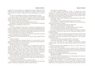 HUGO WAST HUGO WAST
irradiaciones en que lentamente se va disgregando el cuerpo, forman una nueva
sustancia. Así las cenizas del radio, diríamos, son el helio, las del helio, son el
torio, las del torio, el polonio, hasta que al fin de la desagregación, se encuentra
el éter.
-¿El éter? ¿Le sorprendería a usted que yo le preguntara qué es el éter?
-Lo malo es que no sabría exponérselo. Fué por siglos una hipótesis para
explicar muchos fenómenos. Ahora es una realidad, tan evidente como la materia
misma. Pero no ha sido posible aislarlo, y muchas de sus propiedades continúan
siendo misteriosas, mejor diré, contradictorias.
-En resumen, del éter procede la sustancia de todas las cosas.
-Exactamente. No conocemos de qué manera y con qué fuerzas la naturaleza
transforma el éter en hidrógeno, en helio, en oro.
-¿En oro?
-Sí. Ya vamos llegando a nuestro asunto - respondió con una pálida sonrisa el
profesor-. Ignoramos cómo se construye pero observando la descomposición de
los cuerpos radioactivos, sorprendemos a la naturaleza en plena labor destructiva.
Y hemos comprobado que los distintos cuerpos pueden trasmutarse unos en otros;
y que unos están más cerca que otros, del término final.
-¿Eso quiere decir que si supiéramos el camino y dispusiéramos de fuerzas
suficientes, podríamos realizar la trasmutación?
-¡Sabemos el camino y disponemos de esas fuerzas! pondió orgullosa mente
Ram.
-¿Cuál es el camino?
-El inmortal Mendelejew, verdadero filósofo a la vez que químico, es decir,
alquimista, lo descubrió con la luz de su genio: el parentesco de las sustancias, lo
indican los pesos atómicos de cada una de ellas.
-Discúlpeme, si digo que no comprendo.
-No me extraña. Pero va a comprenderme. En la naturaleza hay unos siete
árboles que hunden su raíz en el éter. Tomemos el árbol de los metales. Los
metales nobles, el platino, el oro, la plata, son frutos perfectos, maduros. Los
metales innnobles, el estaño, el cobre, el hierro, son frutos verdes: la naturaleza
se ha detenido a medio camino. Pero el hombre puede completar su obra, hacer
madurar en su laboratorio esos frutos verdes. Y para que la tarea sea más breve,
no intentar la maduración de los que están lejos, sino los más próximos.
-Ahora entiendo algo. Pero, los pesos atómicos ¿qué tienen que ver en ello?
-Los pesos atómicos nos indican la afinidad que esos me tajes tienen unos
con otros, es decir, si son frutos nacidos en la misma rama del árbol metálico, y
si están lejos o cerca de la madurez.
-Y usted afirma que un metal verde, por ejemplo, la plata...
-No, la plata es un metal maduro, nacido en otra rama que el oro, en la rama
negativa o femenina. Prevéngole que estamos en plena alquimia.
-Como quien dice en plena magia.
-¡No, señor! -respondió con aspereza el sabio--. La alquimia fué ciencia
secreta, que se comunicaba solamente a los inicia.dos en aquellos tiempos en que
era peligroso ir contra las ideas vulgares y los intereses de las escuelas. Todavía
ahora hay quienes querrían enterrar, bajo siete estadios de tierra, la doctrina de la
transmutación de los metales. Pregúntele a Blumen.
-Comprendo. Ahora le repito mi pregunta: ¿usted afirma que un metal verde?
-Por ejemplo, el cobre.
-Sí, por ejemplo, el cobre ¿puede madurar hasta convertirse en oro?
-Sí. La cuestión es encontrar un fermento madurativo, que arrojado sobre ese
metal en fusión, apresure su madurez.
Adalid sonrió, y Ram atrapó aquel rasgo de escepticismo.
-¡Usted cree que estoy delirando! ¡Peor para usted!
¡No! -replicó Adalid seriamente-. ¡Si supiera con qué interés le escucho!
-¿Ha oído usted algo de la piedra filosofal? ¿Sabe lo que es?
-Sí, sé que la piedra filosofal era lo que buscaban los al quimistas, gastando
en experimentos su fortuna y su vida. Peero no sé para qué les habría servido, si
la hubiesen hallado.
-Pues la piedra filosofal, que algunos alquimistas llaman polvo de proyección,
es la levadura, que haría de un metal imperfecto un metal noble, no por
transmutación, lo cual sería un milagro, sino por maduración, lo que cae dentro
de las leyes naturales.
-¿Y de qué está compuesta esa piedra filosofal, y cómo actúa?
-Cada alquimista persiguió su fórmula y algunos las han descrito.
-Sí, yo he leído algo de eso: Fórmulas extravagantes, térrminos
incomprensibles. No sabe el lector dónde termina la filosofía, y dónde empieza
la farsa.
Los dedos de Julius Ram rasguñaban el cristal de la mesa, como era su
costumbre, cuando algo lo irritaba.
-¿Farsa? ¡Tal vez! ¿Qué religión no tiene sus explota· dores? La alquimia ha
sido una ciencia, una filosofía y una religión. Miles de sus adeptos han muerto
por ella; y no han faltado algunos que han vivido de ello. Pero, ¿eran verdaderos
alquimistas? ¿O eran infames embaucadores?
¡Qué fuego de indignación ardía en los ojos de Julius Ram!
Adalid trató de calmado.
-No tome en cuenta lo que he dicho. Yo soy muy ignorante de estas cosas.
Pero explíqueme cómo era la piedra filosofal
-Cada adquimista producía la suya, y guardaba el secreto de su constitución.
Raimundo Lulio la describe a la manera del carbunclo. Paracelso la pinta
transparente, flexible y quebradiza como un cristal de rubí. Van Helmont la halló
pesada como el oro, brillante como el vidrio molido y color de azafrán. Helvetius
 