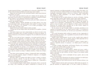 HUGO WAST HUGO WAST
la mala situación del banco, y aun añadían que la extracción se había hecho fuera
de hora, barrie do hasta los billetes de un peso para reunir el millón.
Algunos de estos detalles los dió ciertamente Rogelio Adalid, para demostrar
su previsión y su viveza.
De lo cual resultó que desde las ocho de la mañana del día siguiente, dos
horas antes de que se abriera, la muchedumbre se agolpaba a la puerta del Banco
de Sud América, con la.angustiooa esperanza de llegar a tiempo.
Detrás de los afligidos clientes, en la otra acerca de la había centenares de
curiosos, que atizaban el pánico.
Cruzábanse apuestas. Muchos afirmaban que el banco abriría. Si no tiene
dinero para pagar a todos, ¿por qué de pagar a unos cuantos? Lo mejor es que de
una vez se presenten a los tribunales, y así no habrá privilegiados, todos
recibirán igual, sea mucho o poco.
Alguien afirmó que Fernando Adalid se había suicidado
-Y pensar que sin este traspiés habría sido presidete de la república. ¡Lástima
de hombre!
Unas pobres mujeres que veían comprometidos sus ahorros de toda la vida,
lloraban arrinconaditas junto a la puerta acechando los rumores de adentro. Si
tenían la fortuna de ser las primeras, les pagarían. Por eso estaban allí d seis de la
mañana.
Por fin se oyó ruido de llaves y pasadores, y la enorme puerta de hierro se
deslizó por la ranura engrasada y se hundió en el suelo, como la hoja de una
guillotina. Un ruid invadió la sala, y se aplastó sobre los mostradores de acero.
Los empleados tenían instrucciones claras: atender a todos con una sonrisa;
pagar con rapidez, sin la más mínima observación; allanar todas las dificultades.
Y para que nadie aguardase habilitáronse más ventanillas y se dispuso que
los empleados de otras secciones se concentraaran en las ventanilas de los pagos.
Afuera aumentaban los curiosos, y los vendedores de esos diaruchos que
viven del escándalo, pregonaban ediciones especiales con noticias fantásticas: no
era solamente el Banco de Sud América el que se hundía; a otros les llegaría el
turno, antes de concluir la semana. Y dábanse nomibres: el banco tal, el banco
cual.
Estas bolas corrían aumentado el pánico y produciendo daños incalculables,
más no era posible atajarlas, porque la libertad de imprenta es el intangible
privilegio de los perillanes.
Para hacer callar a un pasquín sólo había un recurso: comprar su silencio.
Llamar al director y decirle: "Le doy diez mil pesos, si se calla la boca."
Operación repugnante y a la vez inútil, porque se callaba uno, y empezaban a
gritar cien, que también querían venderse.
A eso de mediodía Rogelio Adalid, bañado, desayunado y fresco, en una sala
del Jockey Club comentaba con algunos compatriotas la situación de los
negocios argentinos, que había precipitado su viaje a la patria. Pero nadie, ni él,
ni los otros se atrevían a hablar del Banco de Fernando Adalid, que a esas horas
naufragaba, amenazando sepultar a otros en su remolino. Todos comprendían
que Rogelio lo había torpedeado, y él mismo comenzaba a sentir los
inconvenientes de su gesto.
Por de pronto ese día no podía almorzar en casa de su hermano. ¡Lástima
perder aquel Pape Clement, aquel Chateau Yquem, aquel Cognac Napoleón!
Pero había salvado su millón y todo el mundo se hacía lenguas de su viveza.
A eso de la una de la tarde, tuvo curiosidad de saber lo que pasaba. Se
despidió de los contertulios y pausadamente, con la desdeñosa arrogancia de
quien se viste en Londres, tiene sus depósitos en libras y posee los secretos
financieros de Lombard Street, descendió por la calle Florida. Algunos lo
reconocían y a él le pareció que lo admiraban.
No era preciso ya que Fersando Adalid lo presentase presidente de la
república. Se presentaría él solo; así!: debería favores a nadie. Y si se producía la
renuncia de, ministro de hacienda, era "una fija" que el presidente le ofrecería la
cartera.
En la calle Revonquista había cordones de agentes de licía, organizando el
desfile de millares de clientes, que se agolpaban a las puertas de todos los bancos,
con excepción del británico.
Rogelio respiró orgullosamente. Esa era su obra. Aquéllo caían, porque él
había desconfiado de ellos; éste se salvaba, porque él había depositado allí su
dinero, precioso talismán, en tan apurados momentos.
Una cuadra antes del Banco de Sud América, lo detuvo el gentío negro y
rumoroso. Imposible avanzar, lo reconocía: y no faltaba quien le soltara una
palabrota:
-¡Vividor! ¡Canalla! ¡Mal patriota, mal hermano! Muchos van a arruinarse
por tu culpa, pero tendrás tambié su castigo. Ya verás.
-¡Algún accionista que se ve fundido!-pensó.
Dió la vuelta. No le convenía oír sandeces. Además era la una y media y
tenía hambre. Se metió en un pequeño restaurante de la calle Rivadavia, y para
rociar su bife pidió un tinto ordinario, del país. Porque él era exigente cuando
bebía a costa ajena.
Después de almorzar, volvió a contemplar de lejos e gentío, cada vez más
denso. ¡Esa era su obra!
A las tres de la tarde clausuráronse las puertas sin penderse las operaciones,
hasta que el último cliente encerraado en el local fué atendido.
Ese día el Banco de Sud América devolvió más de cincuenta millones a sus
depositantes.
Rogelio Adalid no dejó de sufrir una decepción. Había hecho una apuesta: "si
pasa del mediodía sin suspender pagos, yo les daré a ustedes un almuerzo y
 