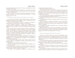 HUGO WAST HUGO WAST
remota antigüedad reconocían una ley oral, con que se interpretaba la ley escrita
(de Moisés y sus profetas).
Esta ley oral se llamaba Mischna (segunda ley) y con el andar de los siglos
llegó a ser infinitamente copiosa y confirió un poder inmenso a los doctores que
la conocían y la interpretaban.
Pero la vida entera de un hombre no bastaba para aprender de memoria y
trasmitir de palabra a un sucesor aquella colosal legislación, y se fueron
perdiendo millares de reglas.
-------------
(1) Ad. Lods: "Les Prophetes d'Israel". París, La Renaissance du Livre, 1935, pág. 374.
En el siglo II (era cristiana), el Rabino Jehuda el Santo, condolido de la
desaparición paulatina de tantas religiones, resolvió recogerlas por escrito,
violando con ello cierta regla que lo prohibía.
Convocó un sínodo de doctores y empezó la redacción de la Mischna, y
luego aparecieron los comentarios de los rabinos, o sea la Guemara.
Estos comentarios constituyen, el Talmud. Casi simultáneamente se
redactaron dos: uno en Tiberíades, que se llamó-Talmud de Jerusalén, y otro en
Babilonia, que lleva su nombre. Este es el más acreditado y el que generalmente
se cita.
No sólo contiene todas las grandes cuestiones teológicas y filosóficas que
interesan a la humanidad, y se refieren a la naturaleza y a la creación del hombre,
al alma, a la vida futura, a la resurrección, metempsicosis, cielo e infierno,
ángeles y demonios, deshiladas en hebras finísimas, verdaderos cabellos partidos
en cuatro; sino también innumerables leyendas, poéticas y pueriles, graves y
ridículas; y nociones acerca de todo, agricultura y matemáticas, higiene y
astronomía, metafísica e historia sagrada. . .
El lector pierde la paciencia y pasa de la admiración a la sorpresa, a la
indignación misma, atraído y desorientado alternativamente por aquel fárrago de
contradicciones y de extravagancias, de grandeza y de puerilidad, de
profundidad y de pornografía. . .
Y si considera que el Talmud ha sido casi dos mil años el alimento espiritual
de todo un pueblo, y ha suplantado a la Biblia, no puede menos de caer en
profundo estupor.
Recordemos la acerba palabra de uno de sus Profetas:
“He aquí, que para la mentira ha trabajado la pluma engañadora de los
escribas." (Jeremías, 8.8.)
Los rabinos mataron a los profetas, y su casuística utilitaria y astuta, sirvió
maravillosamente para que aquel pueblo odiado y perseguido, se doblegara bajo
la persecución y se adaptara y subsistiera y prosperase.
"El Talmud y las legislaciones antijudías, dice Bernardo Lazare,
corrompieron profundamente al judío."
Más adelante completa así su pensamiento:
"En esta guerra que, para vivir, tuvo el judío que librar contra el mundo no
pudo salir vencedor sino por la intriga. Y este miserable, condenado a las
humillaciones y a los insultos, obligado a agachar la cabeza bajo los golpes, bajo
los vejámenes, bajo las invectivas, no pudo vengarse de sus enemigos, de sus
verdugos sino por la astucia.
"El robo y la mala fe fueron sus armas, las únicas armas de que pudo servirse,
y así se ingenió para afilarlas, complicarlas, disimular.” (1)
Siento la necesidad de repetir que B. Lazare es un escritor judío que goza de
gran autoridad.
Y lo que afirma podría ilustrarse con ejemplos. Básteme citar uno solo, por la
actualidad que tiene.
Hace poco tiempo los judíos han celebrado el octavo centenario del
nacimiento de Maimónides (30 de marzo de 1135) con entusiastas ceremonias,
conferencias, escritos que nos presentan al sabio cordobés como un Tomás de
Aquino de la Sinagoga.
Era ciertamente un hombre extraordinario, pero en la Iglesia católica no
hubiera llegado a los altares.
Rabino perfectísimo, por su ciencia, por su intolerancia y por su astucia,
escribió un libro que puede considerarse un segundo Talmud, la Mischna-Thora.
De una ortodoxia audaz y al mismo tiempo rígida, no consideraba verdadero
israelita al que discrepaba en cualquier punto con su doctrina.
---------
(1) B. Lazare: "L' Antisemitisme". Jean Crés, París, 1934, t. II, pág. 231.
Pues bien, "es un hecho extraño, pero del que no se puede dudar, que el
mayor doctor de la Sinagoga, a quien llamaban la antorcha de Israel, la luz del
Oriente y del Occidente y a quien un adagio presentaba como un nuevo Moisés,
durante diez y seis o diez y siete años ha profesado exteriormente la doctrina
musulmana." (1)
No nos escandalicemos demasiado de esta aparente apostaría, que no era más
que un rasgo de astucia talmúdica. Maimónides tenía en El Cairo el empleo
altamente provechoso de médico a sueldo del emperador Saladino.
Además, era autor de una obra en que sostenía ser ilícito apostatar
aparentemente.
Los rabinos del Talmud, han trabajado, pues, el barro milenario de los judíos
bíblicos, duros y rezongones, y han hecho al judío de los Protocolos de los
Sabios de Sión. (2)
Pocos problemas tan difíciles de resolver como los que se relacionan con el
gobierno interior de este pueblo. No hay misterio mejor guardado que el de sus
 