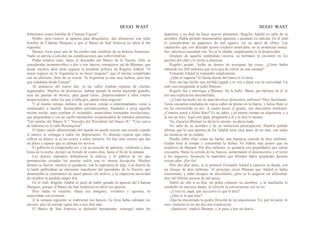 HUGO WAST HUGO WAST
beberemos cuatro botellas de Chateau Yquem".
Perdió, pero renovó la apuesta para desquitarse: dos almuerzos con ocho
botellas de Chateau Margaux a que el Banco de Sud América no abría al día
siguiente.
Buenos Aires pasó una de las noches más sombrías de su historia financiera.
Nadie se atrevía a calcular las complicaciones que sobrevendrían.
Podía temerse todo, hasta el derrumbe del Banco de la Nación. Sólo se
consideraba inconmovibles a dos o tres bancos extranjeros yal de BIumen, que
desde muchos años atrás seguían la prudente política de Rogelio Adalid: "el
mejor regocio en la Argentina es no hacer ninguno"; que él mismo completaba
con un aforismo, fruto de su viveza: "la Argentina es una vaca lechera, pero hay
que ordeñarla desde Europa".
Al amanecer del nuevo día, ya las calles estaban repletas de clientes
angustiados. Muchos de provincias, habían pasado la noche haciendo guardia,
ante las puertas de bronce, para ganar turno. ¡Impresionantes a ellos rostros
despavooridos, sobre los que el alba gris, ponía tintas trágicas!
Y al mismo tiempo millares de curiosos venían a contemmplados como a
condenados a muerte. Inumerables periodicuuehos, fundados a prisa aquella
misma noche, para explotar el escándalo, anunciaban tremendas revelaciones,
que pregonaban a voz en cuello muchachos irresponsables de robustos pulmones:
"Las estafas del Banco A." "Suicidio del Presidente del Banco B." "Una cueva
de ladrones en la calle Reconquista".
El banco mejor administrado del mundo no puede resistir una corrida cuando
el pánico se contagia a todos los depositantes. Es absurdo esperar que todos
cobren su dinero, si se les ocurre a todos retirarlo. No hay más recurso que dar
un plazo y esperar que se calmen los nervios.
El gobierno lo comprendió así, y en un acuerdo de gabinete, celebrado a altas
horas de la noche, declaró un feriado de cuatro días, hasta el fin de la semana.
Los diarios matinales difundieron la noticia, y el público al ver que
permanecían cerradas las puertas sufrió una in· mensa decepción. Muchos
dientes se fueron, muchos se quedaron, con la esperanza de algo. Los diarios de
la tarde publicaban un elocuente manifiesto del presidente de la Nación, que
demostraba la insensantez de aquel pánico sin motivo, y la imperiosa necesidad
de recobrar la perdida sangre fría.
En el club, Rogelio Adalid se jactó de haber ganado la apuesta del Chateau
Margaux, porque el Banco de Sud Améérica no abrió sus puertas.
Pero nadie lo escuchó. Hasta sus amigotes, vividores y egoístas, lo
esquivaban con aversión.
A la semana siguiente se reabrieron los bancos. La feria había calmado los
nervios, pero la corrida siguió dos o tres días más.
El Banco de Sud América se defendió bravamente, reintegró todos los
depósitos y no dejó de hacer nuevos préstamos. Rogelio Adalid no salía de su
asombro. Había perdido innumerables apuestas y quedado en ridículo. En el club,
lo consideraban un pajarraco de mal agüero, sin un ápice de olfato. Las
catástrofes que con afectado acento cockney anunciaba, no se producían nunca.
Sus vaticinios causaban risa. No se le odiaba, simplemente se le despreciaba.
Después de aquella espléndida victoria, su hermano lo encontró en los
pasillos del club y lo invitó a almorzar.
Rogelio aceptó. Ardía en deseos de averiguar las cosas. ¿Cómo había
obtenido los 200 millones que tuvo que de volver en una semana?
Fernando Adalid le respondió simplemente:
-¿Qué te importa? Si fueras diente del banco te lo diría.
Pero me has hecho una pérfida jugada y te voy a dejar con la curiosidad. En
todo caso pregúntale al judío Blumen.
Rogelio fué a interrogar a Blumen. No lo halló. Marta, por burlarse de él, le
dió una explicación descabellada:
-¿Cómo ha hecho mi tío para devolver doscientos millones? Muy fácilmente.
Tenía cincuenta toneladas de viejos caños de plomo en la huerta, y Julius Ram se
los ha converrtido en oro. A cuatro pesos el gramo, son doscientos miillones.
¿Comoce usted a Julius Raro? Es un sabio, y al mismo tiempo un alquimista, y a
la vez un loco. Aquí está papá, pregúntele a él y le dirá lo mismo.
No, Zacarías Blumen no decía lo mismo, no decía nada.
No salía de su asombro y de su misteriosa preocupación. Haabría podido
afirmar que la casa paterna de los Adalid sería suya antes de un mes, con todas
las estancias de su cuñado.
Pendía sobre ellas como un hacha, una hipoteca vencida de diez millones.
Estaba listo el remate y consentida la fechao No habría más postor que un
testaferro de Blumen. Por diez millones se quedaría con propiedades que valían
cincuenta. Hasta la corrida de los bancos, aumentando el desconcierto y el terror
a los negocios, favorecía la maniobra que Blumen había preparado durante
treinta años. ¡Por fin!
Pero dos días antes, se le presentó Fernando Adalid a cancerar su deuda, con
un cheque de diez millones. Al principio creyó Blumen que Adalid se había
trastornado, y daba cheques en descubierto; pero se lo pagaron sin dificultad:
diez mil billetes nuevos de mil pesos.
Habló de ello a su hija: no podía contener su asombro; y la muchacha lo
zambulló en mayores dudas, al referirle la conversación con su tío:
-¿Crees tú, papá, que sea cierto lo que él dice?
-¿Qué es lo que dice?
-Que ha encontrado la piedra filosofal de los alquimistas. Yo, por mi parte, lo
creo, mientras tú no me des otra explicación.
-¡Sandeces! -replicó Blumen, y se puso a leer un diario.
 