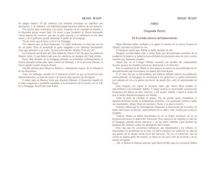 HUGO WAST HUGO WAST
de sangre impura. El pa· rentesco con familias cristianas no significa una
desviación, y, al contrario, con habilidad puede hacemos árbitros de sus destinos.
"Os escribo para exhortaros a la unión. Estanlos en un cammpo de batalla, y
la discordia puede semos fatal. Os invito a que levantéis el Herem decretado
contra alguno de vosotros, que por su gran riqueza y su influencia en las ahas
clases y en el gobierno, puede aumentar el poder de la Sinagoga.
"Sé de cierto que él desea volver a la Sinagoga.
"No importa que se haya bautizado. Un judío bautizado no deja por eso de
ser un judío. Pues es permitido al judío enngañar a los idólatras haciéndoles
creer que pertenece a su culto; "lo prescribe nuestro bendito Yore de "ah".
La invitación del Rosch del Gran Kahal de Nueva York fué.para los judíos de
Buenos Aires, lo que habría sido para los católicos un mandato del Papa mismo.
Pocos días después en la Sinagoga porteña, se levantaba soolemnemente el
Herem lanzado treinta años antes contra los Blumen, y en la próxima Pascua, el
nuevo adepto resultó elegiido Rosch.
Terrible afrenta para Mauricio Kohen y. abatimiento seguro de la influencia
de los Meyerbeer.
Todo, sin embargo, sucedió en el masónico secreto en que se envuelven esas
determinaciones, so pena de ruina o de muerte para quienes las divulguen.
Y nadie supo en Buenos Aires que Zacarías Blumen, el financista orgullo de
la banca argentina y probable candidato a la presidencia de la nación, era el Jefe
de la Sinagoga, Rosch del Gran Kahal.
ORO
(Segunda Parte)
El Extraño obrero del laboratorio
Marta Blumen había confiado a su padre el secreto de la nueva fortuna de
Adalid: convertía el plomo en oro.
El banquero pensó que Adalid se había burlado de ella.
Después recordó haber oído a Julius Ram que del principio científico de la
unidad de la materia se deducía la posibilidad de transmutar unos en otros ciertos
cuerpos que llamamos simples.
Aquel día, en el Colegio Militar, escuchó con desdén tan sorprendente
lección, porque los hombres prácticos desprecian a los filósofos.
Pero la explicación de Marta le hizo pensar de nuevo en la posibilidad de un
descubrimiento que trastornaría los planes del Gran Kahal.
Si el valor del oro se derrumbaba, por haberse hallado manera de producirlo
artificialmente, la Sinagoga no dominaría a los gobiernos ni podía arrastrarlos
con cadenas de oro a la guerra universal, de donde iba a salir el superreinado de
Israel.
Días después sus espías le hicieron saber que Julius Ram andaba en
conciliábulos con Fernando Adalid. Y luego ocurrió la inverosímil resurrección
financiera del Banco de Sud América, y del propio Adalid, y hasta el hecho de
que el infeliz alquimista pagase sus deudas.
Valía la pena de estudiar el asunto. Por de pronto quiso esstablecer si
aquellas doctrinas tenían su fundamento científico y no queriendo confiar a nadie
sus inquietudes, allegó libros de química y física, y se puso a leerlos.
Quienes sabían que la investigación silenciosa, a altas hooras de la noche, no
había sido nunca su afición, sorprendíanse de su afán y más viendo que su hija le
ayudaba.
Todavía Marta no había descubierto ni en su frente luminosa, ni en su
hermosísimo brazo la marca del Anticristo. Pero sentía en las mejillas el vaho de
la Sinagoga, adonde ahora concurría, y en sus oídos silbaban como flechas las
palabras del Talmud, contra los adoradores del Cordero.
Pero más que las cuestiones tedlógicas, que abandonaba a los rabinos, le
interesaban los problemas de la raza. La hacía palidecer de ambición la idea de
que gentes de su sangre serían reyes del universo. Tal vez el Antieristo, que ya
existía en alguna parte del mundo, se fijase en sus ojos color de aceituna y en su
cuerpo arrogante.
¡Ah, si Kohen la hubiese querido, qué lanza terrible para los cristianos habría
 