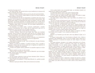 HUGO WAST HUGO WAST
sido ella en las manos de él!
Pero aquel hombre, que descorrió ante sus ojos asombra dos los misterios del
Kahal, no pensaba más en ella...
Marta no lo había visto desde el día en que tuvo celos de la joven periodista.
Una noche, el nuevo Rosch y Marta llegaron al final de un famoso tratado de
química moderna, que decía así:
"El descubrimiento del radio ha transportado ese problema del terreno de las
hipótesis y de las esperanzas, al más positivo de los hechos experimentales. Más
allá del átomo según lo consideraban hasta ahora los químicos, existe un mundo
maravilloso, que permite demostrar con pruebas rigurosas que el sueño de los
alquimistas, el de la transformación de un elemento en otro, no es una quimera."
Quedaron mudos ambos, y de repente, ella, que hojeaba maquinalmente un
libro, leyó en alta voz este pasaje:
"Un metaloide y un metal, azufre y mercurio, modificaados y tratados
conforme al procedimiento que se indica, dan un cuerpo nuevo, que no es su
combinación, y que convierte en oro los metales inferiores."
-Esa, es la piedra filosofal -contestó Blumen consterrnado.
-Confiesa, entonces, Rosch del Gran Kahal -dijo Marta con insultante
sarcasmo-, que las teorías de Julius Ram esstán lejos de ser el desatino que tú
creías. Por el contrario, son la afirmación audaz de lo que los más grandes sabios
exponen tímidamente, como la base de la superquímica.
¡Extravagante final! ¡La química del porvenir coincidía en íos fundamentos
de la despreciada, perseguida y hermética ciencia de los alquimistas!
Días después, Marta avisó al banquero:
-Julius Ram ha cambiado de casa. Tiene un laboratorio con gran chimenea,
cerca del Parque Lezama.
Blumen se encogió de hombros. El Kahal de Nueva York io acosaba a
telegramas cifrados, para que hiciera aceptar por la Argentina un empréstito de
mil millones, a emplearse en armamentos.
Al lado de tan grandes manejos palidecían los pequeñoo negocios de Julius
Ram.
Marta lo espoleó esa tarde con otra novedad:
-Todos los días, al anochecer, l1ega un auto al laboratorío, que está siempre
cerrado. Adivina quién visita al profesor.
- ¡Fernando Adalid!
-El mismo.
-En otros tiempos, habríamos creído que fuesen manederos falsos. Ahora eso
no tiene importancia ¿Por qué me miras así?
-Quiero hacerte una pregunta. Si Julius Ram fabricase oro, ¿podrían acusado
de falsificador?
Blumen no supo qué contestar. Marta varió la forma de la cuestión:
-En los, países donde el oro es la moneda legal, ¿se consiidera moneda a un
lingote de oro, aunque no esté acuñado?
-Sí, deduciendo algunos centavos que cuesta el hacedo acuñar.
-Entonces, allí el oro en rama o en lingotes ¿es moneda legal?
-Sí; de tal modo que ningún acreedor puede negarse él recibido en pago,
como podría negarse a recibir cheques o monedas de plata.
-De donde resulta -concluyó Marta -que el que fabrica oro artificial es un
monedero falso.
-¡No creo! Las leyes no han previsto el caso. Si del análisis resulta que el oro
que saca de sus crisoles Julius Ram es idéntico al que se extrae de las minas de
Alaska o del Transvaal, no puede acusársele de falsificador.
-¿Y los efectos de esa falsificación serían graves? Zacarías Blumen miró
los· ojos que acechaban su respuesta. ¡Qué hermosa era aquella muchacha! ¿Por
qué perdía tiempo? ¿Por qué no la ponía en contacto con el inventor, para que le
averiguase sus secretos? Por sabio que fuese, Marta Blumen era capaz de
quitarle el poco seso que le hubiese dejado la piedra filosofal.
-¿Tienes tu coche? Vamos allá. Hace años anduve en negocios con Julius
Ram. Puedo volver a tratado. Y tú en· sayarías tus flechas de oro.
-¡Vamos!
Subieron a la Voiturette que ella lanzó como una jabalina de plata, en el
atardecer.
El Parque Lezama podría ser el más hermoso de Buenos Aires. Ahora es
solamente el más abandonado, como si el sur de la ciudad, venido a menos de su
antigua aristocracia, no mereciera los honores de calles limpias ni de plazas
cuidadas.
Las enjutas palmeras, dormidas en los senderos deslavados por las lluvias.
Los plátanos pulidos y frescos y armoniosos como jaulas. Los gomeros de
ramaje desmesurado. Las ea· soarinas airosas y elegantes. Las m.agnolias
lustrosas y aristocráticas. Un laguito apretado entre rosales floridos, y, sobre el
agua, quebrada por el oro de un crepúsculo porteño, un patito solitario y audaz,
traído por la casualidad extra· vagante, que suele ser madre de la belleza.
A la orilla de las platabandas, en las rinconadas de los macizos, escaños
pintados de verde. Allgún tinterillo que deja su oficina y va a leer su diario.
Algún marinero, desertor de la taberna, donde sus camaradas beben y juegan al
dominó; muchas niñeras, muchos niños, muchos colegiales, todavía con sus
carteras y sus delantales, y no pocas parejas de enaamorados de quienes no
apartan el ojo los guardianes.
Exóticos silbatos de vapores; impacientes campanas de transvías; irritantes
claxones de automóviles; espesa voz de la ronca ciudad, cortada por el diamante
de un pájaro, que canta la frescura de la noche, desde la fosca ramazón de un
álamo.
 