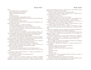 HUGO WAST HUGO WAST
padre...
-¿Es verdad lo que se dice, que fabrica oro?
Mauricio tardó un poco en la respuesta.
-¿Quiere comprobado usted misma?
-¿Cómo?.
-Yendo al laboratorio.
-No me abrirán la puerta, aunque llame cien veces.
Entonces refirió Marta lo que Mauricio ya sabía, que cierta noche habían ido
juntos, Zacarías Blumen y ella.
-¡Es claro! Su padre no es persona grata.
-Mi padre tiene más interés que yo en presenciar los experimentos... ¿No
puede usted hacerlo entrar?
-Sí, puedo. A usted y a él… ¿Quiere ir esta noche?
Yo no podré acompañada; pero voy a prevenir a Berta.
-¿Tiene madre? ¿Tiene hermanos? ¿Ya conoce usted a todos en la casa?
-No; viven casi solos: ella, su padre y una sirvienta, a más de un viejo obrero.
-¿Le gusta el nombre de Berta?
-Sí, porque suena como el suyo, Marta.
-¡El mío se parece más al de Thamar! Yo preferiría llamarme Thamar. ¿Por
qué no me presenta un día a su hermana? Dicen que es muy hermosa ¿Verdad?
-No divaguemos -interrumpió él con ligera impaciencia-. Fijemos hora.
-¡Las ocho de la noche!-"espondió la hija de Blumen.
-¡Bien! A esa hora Julius Ram tiene toda la cuerda. El olor de sus hornillos lo
excita, y lo dispone a las confidencias. Su padre escuchará con gusto los detalles
de la fabricación del oro. Para usted será cosa aburrida, Marta.
Volvieron a la ciudad y fueron a casa de él, a beber un re· fresco. Ella sentía
una felicidad desconocida. El permanecía tranquilo y sonriente.
-¿Por qué no me trata de tú como al principio de la connversación?
-Porque no debe ser. Comencé mal, lo confieso, y usted hizo bien en no
imitarme. ¿No le han contado que anoche abofeteé a un amigo?
-¡No! ¿Quién podría contarme?
-¡SUS espías! ¿No me hace espiar usted a mí como lo hago espiar yo?
-¡Cuántos embustes le habrán vendido sus espías, Marta? ¿Por qué me hacía
espiar?
-Tiene razón, Mauricio, debo tratarte de tú... ¿Sabes por qué abofeteé a mi
amigo? Quiso besarme la mano.
-¿La mano, como a una reina? ¡Fuiste demasiado cruel!
¿Y si yo hiciera lo mismo?
Estaba él sentado en un escaño de su jardín, a la sombra de la glorieta
perfumada, y ella de pie, en su traje matinal, calzada con ligeras sandalias,
extendió los brazos de admirable escultura, que él alejó suavemente con una
sonrisa en que había algo de amor y algo de ironía. La boca muda se mostró
decepcionada. Y después le arrojó este insulto:
-Tú no serás nunca "el que ha de venir en su propio nombre. "
El replicó sonriendo, bajo el desafío mortal de sus ojos: -"Aparta de mí tus
ojos, porque ellos me vencieron... " (Cant. 6, 5.)
-¿No quieres, pues, que te mire?
-¡Sí! Repetía un versículo de! Cantar de los Cantares...
-¡Es verdad! ¡Cuántas veces me has leído ese libro! ¡Las tiendas de Cedar!
¡Los labios de púrpura! Fueron tus prime ros elegido… ¿te has olvidado?
Mauricio inspirado por la belleza oriental de aquella figura, que parecía el
símbolo de su raza, evocó otras imágenes del eterno cántico:
-"¡Cuán hemosos son tus pies en tus sandalias, oh, hija de príncipe! La curva
de tu cintura, como joya de mane maestra…" (Cant. 7, 1.)
-¿Tú me enseñaste a leer en tus libros y después te olvidaste de mi ¿Estás
seguro de que yo soy judía? ¿Por qué entonces tengo celos, si las judías no saben
celar?
Mauricio la contempló en silencio, admirado del resplandor de aquellos ojos
felino.s, que lo habían traicionado. Ella exclamó con ligera burla:
-Tu cabeza es más firme que la mía... El sol me ha emborrachado como a las
abejas de tu jardín... Cualquier otro moriría de amor. Y tú te contentas con
desgranar la Thora ante mí.
-El Cantar de los Cantares no está en la Thora -replicó él, con aquella fría
sonrisa que lo mostraba superior e inacceesible a .sus arranques-. Siéntate y
escúchame... ¿Debe anunciar o no tu visita para esta noche a casa de Ram?
Marta cayó de las nubes.
El oro, el Kahal, los negocios de los Rheingld, los destinos de la Sinagoga,
palabras sin sentido, para un corazón apasionado.
Una lágrima se desprendió de sus ojos, y él la enjugó suavemente con la
yema del dedo.
-¡Lágrima de orgullo o de amor? -interrogó con dulzura.
-¡De orgullo! -respondió ella duramente.
Se ahuecó los cabellos sobre las orejas y suspiró aliviada.
-¡Ya pasó!
-¿Qué es lo que pasó?
-¡La racha!
-Ailgún día volverá
-¡No, nunca más! Si ahora pretendieras besarme la punta de un dedo, te
pegaría también a: ti… Y es una suerte.
Necesito aprender algunas cosas. ¿Quieres ser mi maestro?
Se quitó el sombrerito que le marcaba una lista en la frente sudorosa; acercó
una silla de paja, y como una discípula propúsole esta cuestión:
 