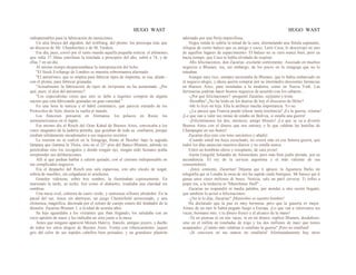 HUGO WAST HUGO WAST
indispensables para la fabricación de municiones.
Un alza brusca del algodón, del wolfrang, del plomo: los preocupa más que
un discurso de Mr. Chamberlain o de M. Tardieu.
Ese día, pues, corrió por el vasto mundo aquella pequeña noticia: el altimonio,
que valía 37 libras esterlinas la tonelada a principios del año, subió a 74, y de
ellas 7 en un día.
Al mismo tiempo desparramábase la interpretación del hcho:
"El Stock Exchange de Londres se muestra sobremanera alarmado.
"El antim'onio, que se emplea para fabricar tipos de imprenta, se usa, aliado -
con el plomo, para fabricar granadas.
"Actualmente la fabricación de tipos de im1prenta no ha aumentado. ¿Por
qué, pues, el alza del antimonio?
"Los especialistas creen que esto se debe a íngentes compras de alguna
nación que está fabricando granadas en gran cantidad."
En una hora la noticia y el hábil commtario, que parecía extraído de los
Protocolos de Sión, dieron la vuelta al mundo.
Los franceses pensaron en Alemania; los polacos en Rusia; los
norteamericanos en el Japón…
Ese mismo día el Rosch del Gran Kahal de Buenos Aires, convocaba a los
cinco magnates de la judería porteña, que gozaban de toda su .confianza, porque
estaban sólidamente encadenados a sus negocios secretos.
La reunión no se realizó en la Sinagoga, frente al Hescha! bajo la sagrada
lámpara que ilumina la Thora, sino en el 25° piso del Banco Blumen, adonde no
penetraban sino los escogidos y donde ningún ojo, ningún oído humano podía
sorrprender sus deliberaciones.
Allí sí que podían hablar a calzón quitado, con el cinismo indispensable en
tan complicados negocios.
Era el despacho del Rosch una sala espaciosa, con alto zócalo de nogal,
sobria de muebles, sin colgaduras ni artefactos.
Grandes vidrieras, sobre tres rumbos, la iluminaban copiosamente. En
muriendo la tarde, su techo, liso como el alabastro, irradiaba una claridad sin
sombras.
Una mesa oval, cubierta de cuero verde, y suntuosos sillones alrededor. En la
pared del sur, única sin aberturas, un juego Chesterfield arrinconado, y una
chimenea, magnífica, decorada por el retrato de cuerpo entero del fundador de la
dinastía: Zacarías Blumen 1, a la edad de sesenta años.
Su hijo aguardaba a los visitantes que iban llegando, los saludaba con un
recio apretón de maos y les indicaba un sitio junto a la mesa.
Antes que ninguno apareció Moisés Halevy, francés, antiguo joyero, y dueño
de todos los sitios alegres de Buenos Aires. Vestía con rebuscamiento: jaquet
gris del color de sus tupidos cabellos bien peinados, y un grandioso plastrón
adornado por una Perla maravillosa.
Negra venda le cubría la mitad de la cara, disimulando una fístula supurante,
reliquia de cierto balazo que su amigo y socio, León Coca, le descerrajó en uno
de aquellos lugares de esparcimiento. El balazo no se curó nunca bien, pero ya
hacía tiempo, que Coca se había olvidado de respirar.
-Mis felicitaciones, don Zacarías -exclamó cortésmente. Asociado en muchos
negocios a Blumen, era, sin embargo, de los pocos en la sinagoga que no lo
tuteaban.
Aunque muy rico, siempre necesitaba de Blumen, que lo había embarcado en
el negocio alegre, y.ahora quería comprar por su intermedio doscientas farmacias
en Buenos Aires, para instaladas a la moderna, como en Nueva York. Las
farrmacias podrían hacer buenos negocios de acuerdo con los cabarets...
-¿Por qué felicitaciones? -preguntó Zacarías, cejijunto y triste.
-Homlbre! ¿No ha leído en los diarios de hoy el disscurso de Hitler?
-Me lo leyó mi hija. Ella le atribuye mucha importancia. Yo no.
-¿Le parece que Francia puede tolerar tanta insolencia? ¡Es la guerra, créame!
¡Lo que van a valer sus minas de estaño en Bolivia, si estalla una guerra!
-¡Felicitémonos los dos, entonces, amigo Moisés! ¡Lo que se va a divertir
Buenos Aires con el dinero que nos entrará, y lo que valdrán las botellas de
Champagne en sus boites!
Zacarías dijo esto con tono sarcástico y añadió:
-Cuando usted me haya escuchado, no creerá más en esa famosa guerra, que
todos los días anuncian nuestros diarios y no estalla nunca.
Entró un hombrán obeso y resoplante, de cara jovia1:
Aarón Gutgold, holandés de Amsterdam, pero más bien judío alemán, por su
ascendencia. El rey de la cerveza argentina y el más valiente de sus
consumidores.
-¡Istoy contento, Zacaritas! Déjame qui ti apraza: la Aguencia Hafas mi
telegráfia qui in Londra la onza de oro ha supido siede beniques. Mi barece qui ti
ganas unos cinco miliones di besos. Noticia, vale un paril cerveza. Ti infito a
peper tos, a la terdecita in "Munchener Hoff"...
Zacarías no respondió ni media palabra, por atender a otro recién llegado,
que también lo acosó a felicitaciones:
-¿No te lo dije, Zacarias? ¡Musóolini es nuestro hombre!
Ha declarado que la paz es muy hermosa, pero que la gueerra es mejor.
Aintes de un mes le habrá pegado fuego a Europa. ¡Lo que van a valorizarse tus
vacas, hermano mío, y tu dinero fresco y al alcance de la mano!
-Tú no piensas ni en mis vacas, ni en mi dinero -replicó Blumen, desdeñoso-
sino en el millón de toneladas de trigo y los dos millones de maíz que tienes
acaparados. ¿Cuánto más valdrían si estallase la guerra? ¡Pero no estallará!
-¡Si estuviera en tus manos no estallaría! Afortunadamente hay otros
 