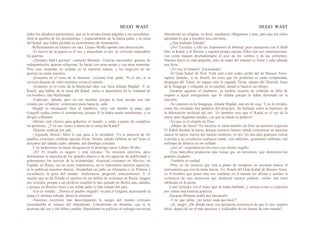 HUGO WAST HUGO WAST
todos los deudores particulares, que en la misma forma pagarán a sus acreedores.
Será la quiebra de los prestamistas, y especialmente de la banca judía, y la ruina
del Kahal, que habrá perdido su instruimento de dominación.
Reflexionaron en silencio un rato. Lázaro Wolko apuntó una observación:
-El nervio de la guerra es el oro y aniquilado el oro, se volverán imposibles
las guerras.
-¡Siempre habrá guerras! -contestó Blumen-. Guerras nacionales, guerras de
independencia, guerras religiosas. Se harán con otras armas y con otras monedas.
Pero esas monedas no estarán ya en nuestras manos, y los negocios de las
guerras no serán nuestros.
-¡Estamos en el reino de la fantasía! -exclamó Gut. gold-. Ni el oro, ni la
cerveza dejarán de valer mientras exista el mundo.
-¡Estamos en el reino de la blasfemia!-dijo con furia Jehuda Migdal-. Y tú,
Rosch, que hablas de la ruina del Kahal, como si dependiera de la voluntad de
los hombres, has blasfemado.
-Explícate, Jehuda, pero no me insultes, porque te haré arrojar con mis
criados por el balcón: veinticinco pisos hasta la, calle
Migdal se encasquetó bien el sombrero, miró con desdén la papa, que
Gutgold usaba contra el reumatismo, porque él la había usado inútilmente, y se
dirigió a Blumen.
-Hemos sido electos para gobernar el mundo, y están a punto de cumplirse
las profecías. ¿Y tú nos vienes a anunciar la ruina del Kahal?
-Déjame explicar por qué.
-¡Aguarda, Rosch! Mira lo que pasa a tu alrededor. Ya la mayoría de los
puehlos cristianos celebran nuestra fiesta. Hemos sabido infiltrar en las' leyes el
descanso del sábado judío, además, del domingo cristiano.
Y no tarderemos en hacer desaparecer el domingo sinuó Lábaro Wolko.
-¡Sí! El triunfo es seguro y está cercano. No tenemos ejércitos, pero
dominamos la mayoría de los grandes diarios y de las agencias de publicidad, y
gobernamos los nervios de la huimanidad. Asesinad cristianos en México, en
España, en Rusia, eso no tiene importancia, no lo transmiten nuestras agencias,
ni lo publican nuestros diarios. Atropellad un judío en Alemania o en Polonia y
escucharéis la grita del mundo: intolerancia, progrom, antisemitismo. Y el
mundo que no ha llorado el martirio de un millón de cristianos en Rusia, rasgará
sus vestidos, porque a un profesor israelita le han quitado en Berlín una, cátedra,
o porque en Buenos Aires a un rufián judío lo han echado del país.
-Eso es verdad... ¡Somos el pueblo elegido! -exclan.ó Gutgold, acariciando la
papa-o Continúa Jehuda; ahora te entiendo.
-Nuestros escritores han descompuesto la sangre del mundo cristiano
inyectándole el veneno del liberalismo. Liberalismo en finanzas, que es la
doctrina del oro y del olibre cambio; liberalismo en política, el sufragio universal;
liberalismo en religión, es decir, enseñanza obligatoria y atea, para que los niños
aprendan lo que a nosotros nos conviene...
-¿Has acabado Jehuda?
-¡No! Escucha: a ello les imponemos la libertad, pero sujetamos con el Beth
Din, el Kahal y el Herem, a nuestra propia nación. Ellos con sus constituciones,
van como buques desmantelados al azar de los vientos y de las corrientes.
Nuestro barco es más pequeño; pero la mano del timonel es firme y sabe adónde
nos lleva.
-¡Yo soy el timonel! ¡Escúchame!
-El Gran Kahal de New York está a.mil codos arriba del de Buenos Aires-
replicó Jehuda-, si tú, Rosch, no crees que las profecías se están cumpliendo,
despójate del Taled, no toques más la sagrada Thora, aléjate del Heschal, huye
de la Sinagoga y refúgiate en la catedral, donde te bautizó un obispo.
Zacarías aguantó el chubasco: ya tendría ocasión de cobrarle su falta de
respeto a aquel energúmeno que lo odiaba porque le había derrotado en la
elección.
-No estamos en la Sinagoga, Jehuda Migdal, sino en mi casa. Y no lo olvides,
como has olvidado mis palabras del principio. He hablado sobre la hipótesis de
la fabricación artificial del oro. Yo también creo que e! Kahal es el rey de la
tierra; pero díganme ustedes, ¿en qué se funda su poderío?
-En que es el elegido de Dios.
-¡Déjate de frases! No mezcles el santo nombre de Dios en nuestros negocios.
El Kahal domina la tierra, porque nosotros hemos sabido concentrar en nuestras
manos la mayor fuerza del mundo moderno: el oro. En dos días podemos retirar
o arrojar a la circulación cualquier suma: cien millones, quinientos millones, mil
millones de dólares en oro sellado.
-¡Así es! -respondieron los cinco con íntimo orgullo.
-Esta maniobra produciría más ruinas que un terremoto, que destruyera las
grandes ciudades.
-También es verdad.
-Pero yo les anuncio que está a punto de romperse en nuestras manos el
instrumento que nos da tanta fuerza. Yo, Rosch del Gran Kahal de Buenos Aires,
yo el hombre que posee más oro contante en el mundo les afirmo a ustedes la
existencia de una invención que destruirá nuestro poderío, coimo una torre
edificada en fa arena.
León Zytinsky era el único que no había hablado, y sonreía como si estuviera
por contar una historia graciosa.
Zacarías Blumen acabó por increparlo.
-Y tú, que callas, ¿no tienes nada que decir?
-¡Sí, tengo! ¿De dónde sacas esa peregrina ocurrencia de que el oro, nuestro
ídolo, dejará de ser el más precioso y codiciable de los bienes de este mundo?
 