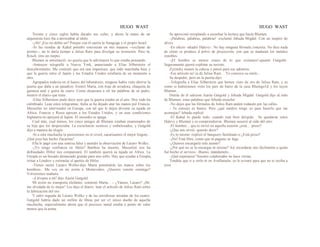 HUGO WAST HUGO WAST
Treinta y cinco siglos había durado ese culto; y ahora la mano de un
alquimista loco iba a derrumbar al ídolo.
-¡Ah! ¡Eso no debía ser! Porque con él caería la Sinagoga y el propio Israel.
-Si las riendas de Kahal porteño estuvieran en mis maanos --exclamó de
pronto--, no le daría tiempo a Julius Raro para divulgar su invención. Pero tú,
Rosch, eres un inepto.
Blumen se estremeció: no quería que le adivinasen lo que estaba pensando.
-Anteayer telegrafié a Nueva York, anunciando a Elías Silberstein el
descubrimiento. Me contestó que era una impostura; que todo marchaba bien y
que la guerra entre el Japón y los Estados Unidos estallaría de un momento a
otro.
Agrupados todavía en el hueco del laboratorio, ninguno había visto abrirse la
puerta que daba a un pasadizo. Enntró Marta, con traje de aviadora, chaqueta de
gamuza azul y gorra de cuero. Como alcanzara a oír las palabras de su padre,
mostró el diario que traía:
-EIías Silberstein pudo decir ayer que la guerra estaba en el aire. Hoy todo ha
calmbiado. Lean estos telegramas. Italia se ha dejado atar las manos por Francia.
Mussolini no intervendrá en Europa, con tal que le dejen devorar su tajada en
Africa. Francia y Rusia apoyan a los Estados Unidos, y en esas condiciones
Inglaterra no apoyará al Japón. El incendio se apaga.
Cual más, cual menos, los cinco amigos de Blumen estaban enamorados de
su hija que los despreciaba. La escucharon sumisos y embelesados; y Gutgold
dijo a manera de elogio:
-Si a esta muchacha la pusieramos en el crisol, sacaríaamos el mejor lingote...
¡Qué joya has hecho Zacaritas!
Ella le pagó con una sonrisa falsa y atendió la observación de Lázaro Wolko.
-¡Yo tengo confianza en Hitler! Barthou ha muerto; Mussolini nos ha
defraudado; Hitler nos compensará. El también querrá su tajada en Africa. La
Etiopía es un bocado demasiado grande para uno sollo. Hay que ayudar a Etiopía;
irritar a Londres y estimular el apetito de Hitler.
-Tienes razón Lázaro Wolko-dijo Marta poniéndole las manos sobre los
hombros-. Me voy en mi avión a Montevideo. ¿Quieres venirte conmigo?
Volveremos mañana
-¡Llévame a mí! dijo Aarón Gutgold.
Mi avión no transporta elefantes -contestó Marta... -. ¿Vamos, Lázaro? ¡Ah;
me olvidada de lo mejor! Les dejo el diario: lean el artículo de Julius Ram sobre
la fabricación del oro.
Y salió seguida de Lázaro Wolko y de las envidiosas miradas de los cuatro.
Gutgold habría dado un millón de libras por ser e1 único dueño de aquella
muchacha, especialmente ahora que el precioso metal estaba a punto de valer
menos que la arena.
Se aproximó resoplando a escuchar la lectura que hacía Blumen.
-¡Palabras, palabras, palabras! -exclamó Jehuda Migdal. Con un suspiro de
alivio.
-En efecto -añadió Halevy-. No hay ninguna fórmula concreta. No dice nada
de cómo se produce d polvo de proyección, con que se maduran los metales
innobles.
-¡El hombre es menos zonzo de lo que creíamos!-apuntó Gutgold-.
Seguramente querrá explotar su secreto.
Zyrinsky meneó la cabeza y pensó para sus adentros:
-Ese artículo no' es de Julius Ram… Yo conozco su estilo...
Se despidió, pero en la puerta dijo:
-Telegrafía a Elías Silberstein que hemos visto de oro de Julius Ram, y es
como si hubiéramos visto los pies de barro de la casa Rheingo1d y los tuyos
Blumen...
Detrás de él salieron Aarón Gutgold y Jehuda Migdal. Gutgold dijo al oído
de Blumen, estas palabras que Jehuda escuchó:
-No dejes que las fórmulas de Julius Ram anden rodando por las calles.
- Tu consejo es bueno. Pero ¿qué medios tengo yo para hacerlo que me
aconsejas? Jehuda replicó:
-El Kahal lo puede todo, cuando está bien dirigido. Se quedaron solos
Halevy y Blumen y se comprendieron. Blumen susurró al oído del otro:
-El hombre... que te sirvió en aquella ocasión ¿está… preso?
-¿Que nos sirvió, querrás decir?
-Es lo mismo -replicó el banquero fastidiado-o ¿Está preso?
-¡No! Está libre, como que tú pagaste su fuga.
-¿Quieres encargarle este asunto?
-¿Por qué no se lo encargas tú mismo? Así recordarás mis fácilmente a quién
fué hecho el servicio. -Bueno, mándamelo...
-¡Qué esperanza! Nuestro colaborador no hace visitas.
Tendrás que ir a verlo tú en Avellaneda; yo le avisaré para que no te reciba a
tiros
 