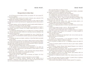 HUGO WAST HUGO WAST
VII
Desaparición de Julius Ram
En los Protocolos de los Sabios de Sión, en el párrafo 145, de la sesión XV,
se leen estas patlabras:
"Todo hombre debe terminar por la muerte. Conviene, pues, apresurar el fin
de aquellos que estorban el progreso de nuestra causa."
Desde que se descubrieron los famosos Protocolos, no han cesado los judíos
de alegar que se trata de una falsificación, fraguada para hacerlos odiosos ante el
mundo.
De todas maneras, esa fría condenación a muerte, puede también fundarse en
el Talmud y en la doctrina de sus gran· des teólogos.
"Los herejes, los traidores y los apóstatas deben ser precipitados en el pozo y
no retirados", prescribe el Talmud, en el tratado Abada Zarah que se refiere a
cultos extranjeros.
-Y el Schoschen Hammischpat, que es su Código Givil y Criminal, redactado
en 1320 por Jacoh ben Ascher, delltro de la más pura doctrina talmlúdica, trae
esta cautelosa prescripción:
"Si está probado que a1guien ha traicionado tres veces a Israel hay que
buscar un modo y un procedimiento prudente para que este hombre desaparezca
de la tierra."
No quedaba más que un escrúpulo: establecer si Julius Ram había traicionado
tres veces a Israel.
No fué necesario consultar con los rabinos. Marta encontró leyendo la Biblia,
que existía en los tiempos de Job, una familia Ram. Por consiguiente Julius Ram,
de origen judío, merecia las penas que sus leyes prescriben contra los apóstatas,
aunnque no hayan traicionado tres veces a Israel.
-"Es justo -proclama el Aboda Zarah-, dar muerte al hereje... "
Al día siguiente de la conversación de los banqueros, el oro subió tres
peniques en Londres, señal de que la casa Rheingold no había tomado en cuenta
la noticia sobre Julius Ram.
Un día más, otros tres peniques... Cada veinticuatro horas Zacarías Blumen
ganaba de cinco a diez millones, con sólo guardar sus libras.
Pero sus libras comenzaban a quemado.
Aquella alza del oro se debía a que el horizonte de Europa y de Asia,
nublábase más y más.
Bajo el signo de la guerra se realizó un gran baile en casa de Adalid.
Acudieron a él políticos inquietos, sabedores de que también iría el
presidente, y financista.s ávidos, para quienes el conocer un cuarto de hora antes
que un rival una declaración de guerra, podía valer millones.
Allí se encontró Marta con Mauricio Kóhen.
El le salió al encuentro y la condujo a un patio interior florido y, artesonado
de estrellas. La brisa del río endulzaba la noche cálida.
-¡Qué hermosos son los jardines de estas casas antiguas!
-Sí, verdaderamente; pero más hermosa eres tú... Y qué aiegre te veo...
-Y sin embargo -le contestó ella-, mi alma está triste hasta la muerte...
-Usque ad morten? -dijo é1-. Cómo se conoce que ahora lees la Biblia. Pero
ése es un texto cristiano, que habrás aprendido en- el Nuevo Testamento... Yo
también estoy rele, yendo esas cosas.
-Cuando cierro, los ojos -contestó ella-, siento una tristeza mortal; y no
necesito leer ningún libro para encontrar una imagen.
-¡Vanidosa! No quieres aparecer imitando ni a la Biblia.
Pero no. es la imagen para pintar tu tristeza lo que debes buscar, sino la causa
y el remedio.
-Conozco hace tiempo la causa, y eres tú... ¡Me has quiitado la fe!
-¡No es verdad! Te he devuelto a la fe de tu verdadera raza.
-La envidia y el·odio me han hecho judía. Tu religión de fariseo es vengativa
y sórdida. Si pudiera amar volvería a ser cristiana. Y si fuera cristiana, tú,
Mauricio, me amarías. En cambio.
-¡Dí lo que ibas a decir!
-¿Has estado en el laboratorio de Julius Ram? ¿Has visto un letrero que dice:
"Nada hay oculto que no se descubra...?
-Sí, lo he visto.
-Tu corazón me ha traicionado y yo he descubierto la traición… Te has
enamorado de una goy, Mauricio. ¡Mereces la muerte!
A él lo divertían los ímpetus de ella. Y lo halagaban, porque eran signos de
amor.
-¡Celosa! Las mujeres judías no conocen los celos; tú, por lo tanto, continúas
siendo cristiana...
En ese momento Zacarías Blumen había logrado bloquear en un rincón al
presidente, y le soplaba al oído graves noticias.
-Mi corresponsal de Río de Janeiro, señor, me envía un telegrama cifrado: el
Brasil acaba de contratar armamentos por cien millones de dólares...
-¿Sí?..Tendrá exceso de dinero, y es una manera de gastado.
-Ha suspendido el servicio de su deuda exterior, para destinar todos sus
recursos a preparar la guerra, que se aproxima...
-Realmente en Europa hay temores, dicen. Pero América tiene un cielo sin
nubes. .
-¡Los cielos más limpios de pronto se nublan. Yo puedo ofrecer al gobierno
argentino un crédito de veinte millones de libras
-¿Para construir obras públicas, escuelas, caminos, puertos? Lo aceptaría…
 