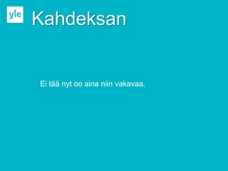 Kahdeksan


Ei tää nyt oo aina niin vakavaa.
 