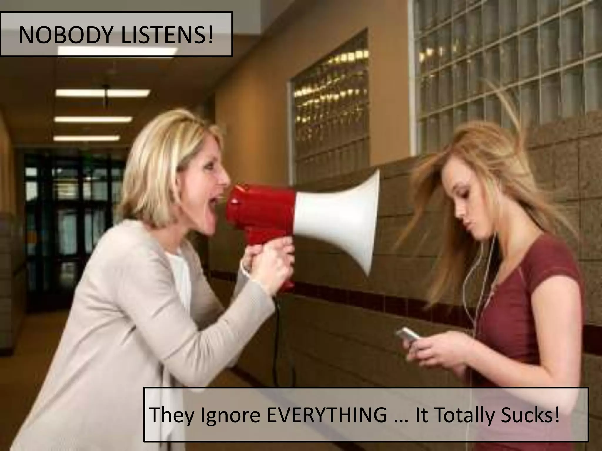 @aaronfriedman
They Ignore EVERYTHING … It Totally Sucks!
NOBODY LISTENS!
 