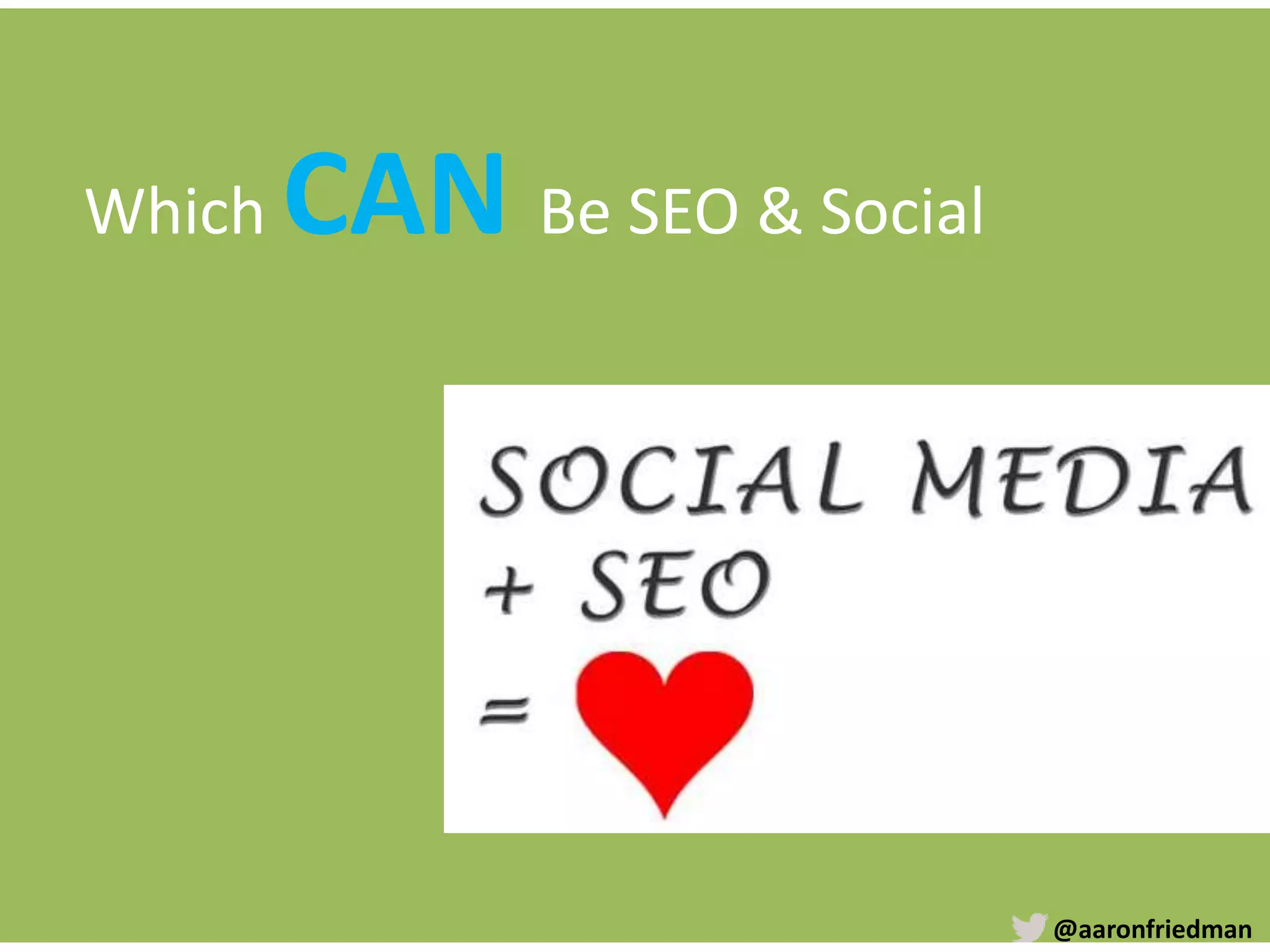 @aaronfriedman
Which CAN Be SEO & Social
 