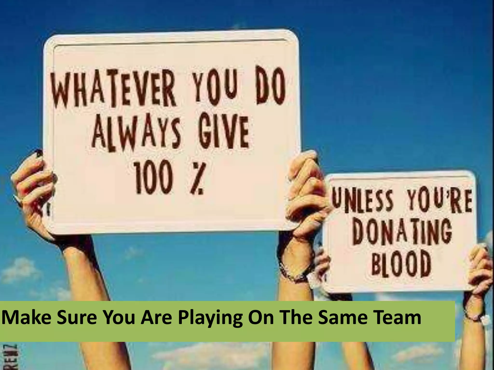 @aaronfriedman
With One
Caveat
Make Sure You Are Playing On The Same Team
 