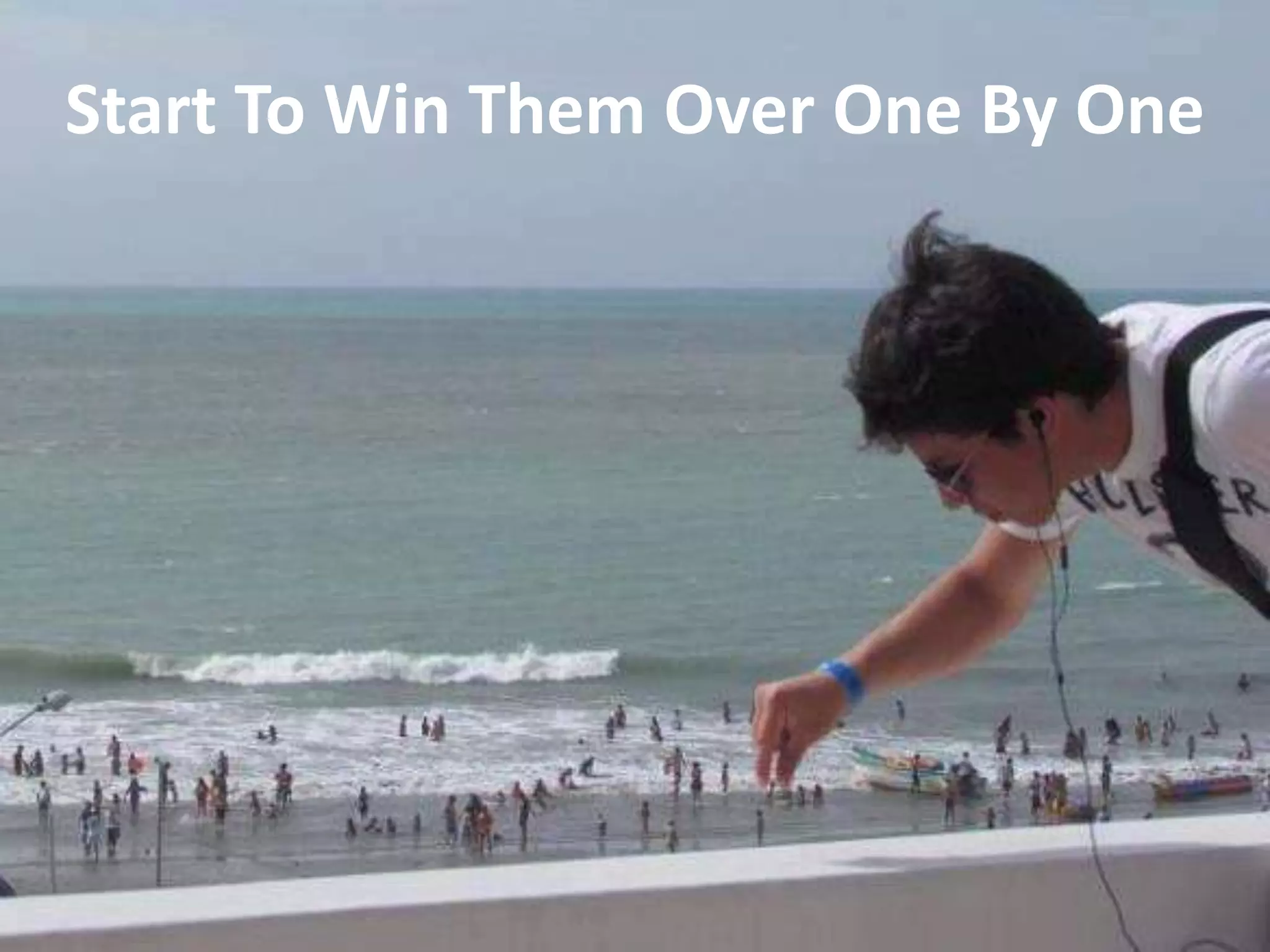 @aaronfriedman
Start To Win Them Over One By One
 