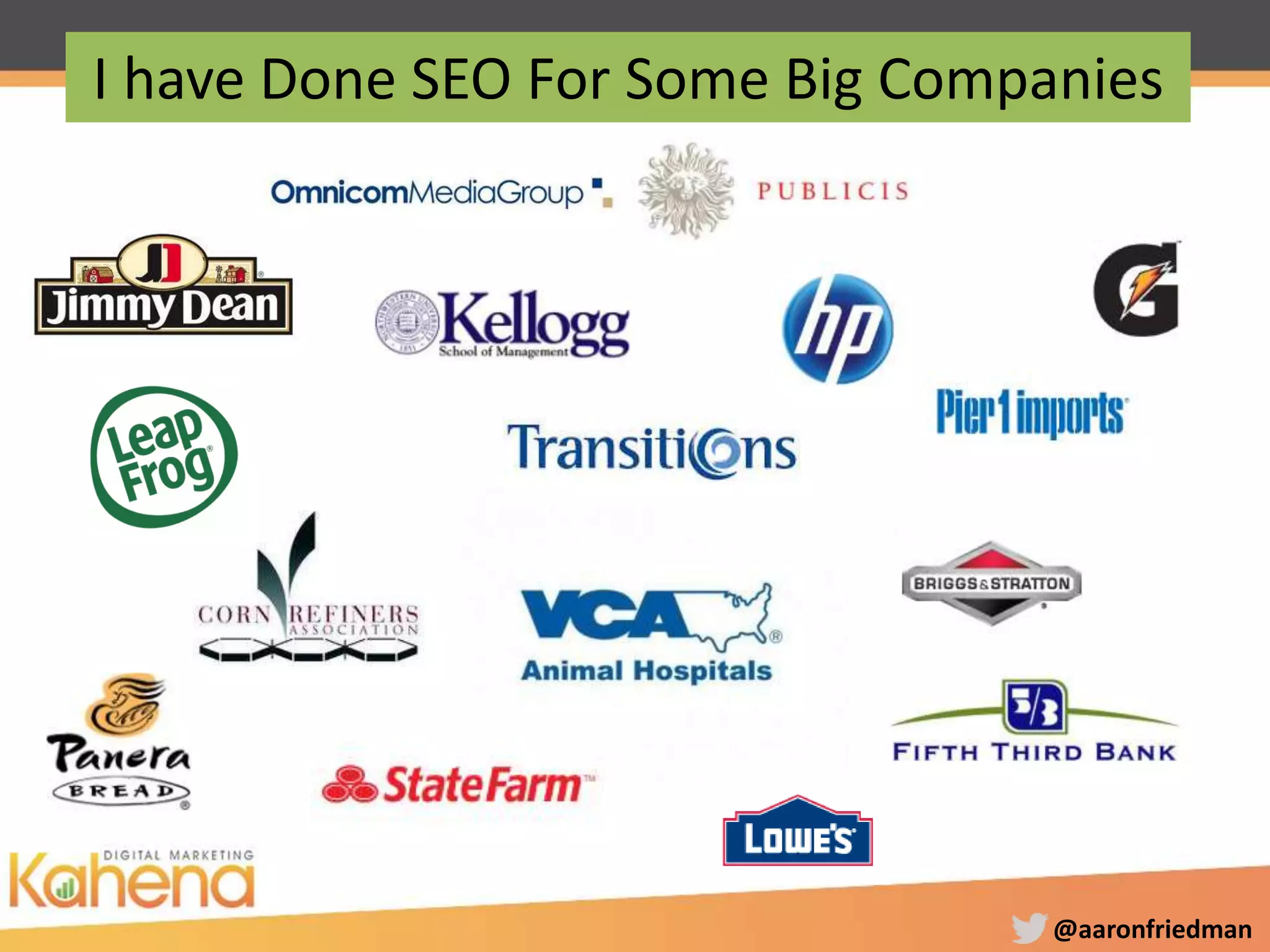 @aaronfriedman
I have Done SEO For Some Big Companies
 