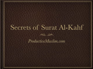 Secrets of Surat Al-Kahf
     ProductiveMuslim.com
 