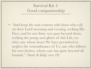 Survival Kit 3:
               Humbleness




“Moses said: "Thou wilt ﬁnd me, if Allah so will,
(truly) patient: nor shall...