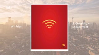 Wi -Fries
2. Creativity =
Engagement
 