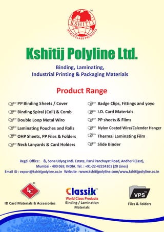 8,
lassik
Email ID : export@kshi jpolyline.co.in
 