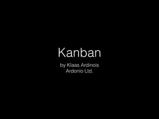 Kanban
by Klaas Ardinois
Ardonio Ltd.

 