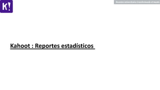 Kahoot : Reportes estadísticos
 