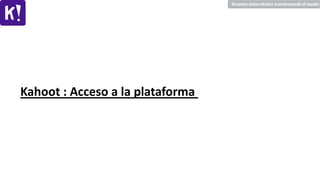 Kahoot : Acceso a la plataforma
 