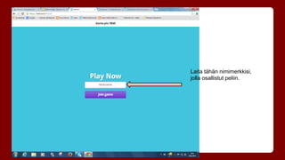 Laita tähän nimimerkkisi, 
jolla osallistut peliin. 
