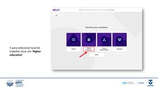 E para selecionar local de
trabalho clicar em ‘Higher
education’
 