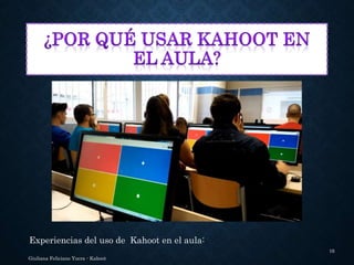 Experiencias del uso de Kahoot en el aula:
Giuliana Feliciano Yucra - Kahoot
16
 