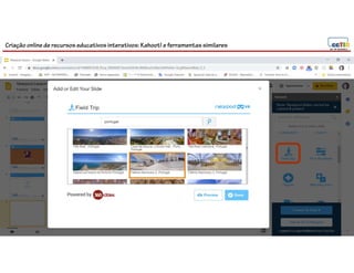 Criação online de recursos educativos interativos: Kahoot! e ferramentassimilares
100
 