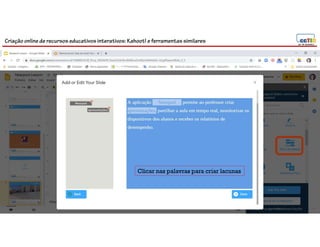 Criação online de recursos educativos interativos: Kahoot! e ferramentassimilares
101
Clicar nas palavras para criar lacunas
 