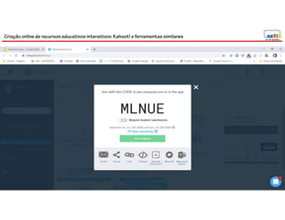 Criação online de recursos educativos interativos: Kahoot! e ferramentassimilares
110
 