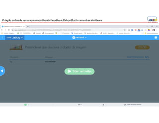 Criação online de recursos educativos interativos: Kahoot! e ferramentassimilares
115
 