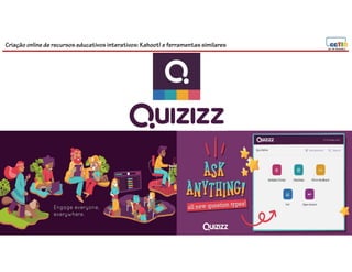 Criação online de recursos educativos interativos: Kahoot! e ferramentassimilares
 
