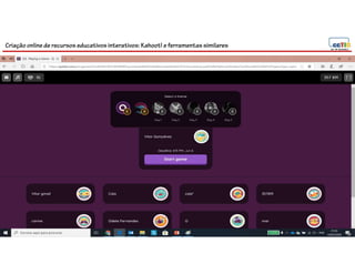 Criação online de recursos educativos interativos: Kahoot! e ferramentassimilares
 