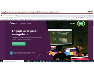 Criação online de recursos educativos interativos: Kahoot! e ferramentassimilares
 