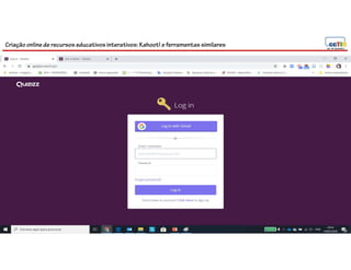 Criação online de recursos educativos interativos: Kahoot! e ferramentassimilares
 