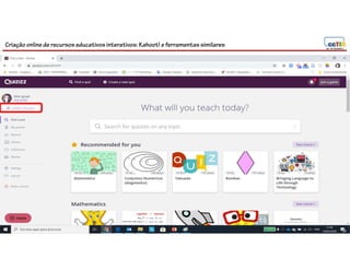 Criação online de recursos educativos interativos: Kahoot! e ferramentassimilares
 