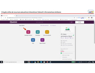 Criação online de recursos educativos interativos: Kahoot! e ferramentassimilares
 