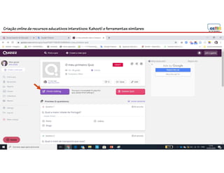 Criação online de recursos educativos interativos: Kahoot! e ferramentassimilares
 