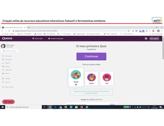 Criação online de recursos educativos interativos: Kahoot! e ferramentassimilares
 
