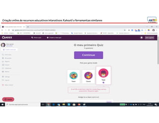 Criação online de recursos educativos interativos: Kahoot! e ferramentassimilares
 