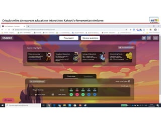 Criação online de recursos educativos interativos: Kahoot! e ferramentassimilares
 