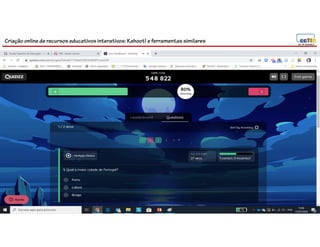 Criação online de recursos educativos interativos: Kahoot! e ferramentassimilares
 
