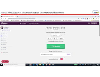 Criação online de recursos educativos interativos: Kahoot! e ferramentassimilares
 