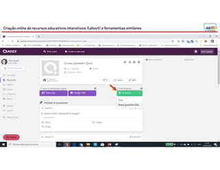 Criação online de recursos educativos interativos: Kahoot! e ferramentassimilares
 