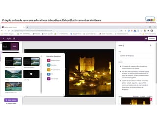 Criação online de recursos educativos interativos: Kahoot! e ferramentassimilares
141
 