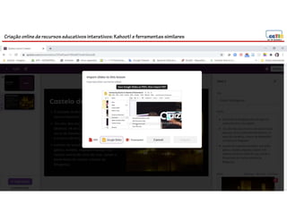 Criação online de recursos educativos interativos: Kahoot! e ferramentassimilares
142
 